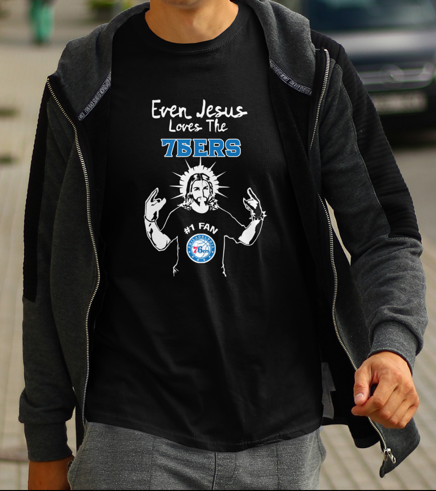 Even Jesus Loves The 76ers Philadelphia #1 Fan T-Shirt