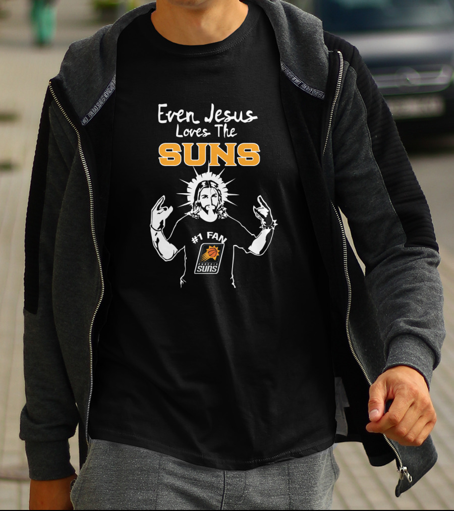 Even Jesus Loves The Phoenix Suns #1 Fan T-Shirt