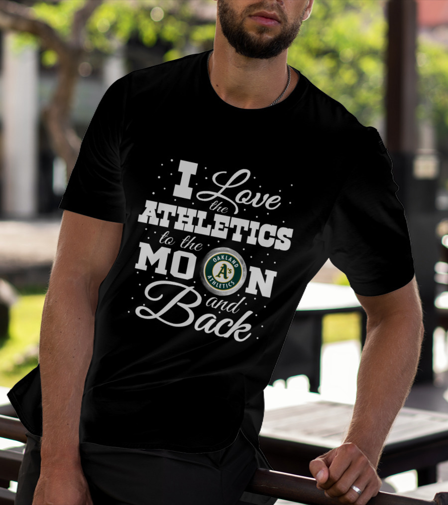 I Love The Oakland Athletics To The Moon And Back T-Shirt
