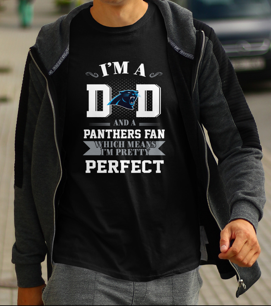 I'm A Dad And A Panthers Fan Which Means I'm Pretty Perfect T-Shirt