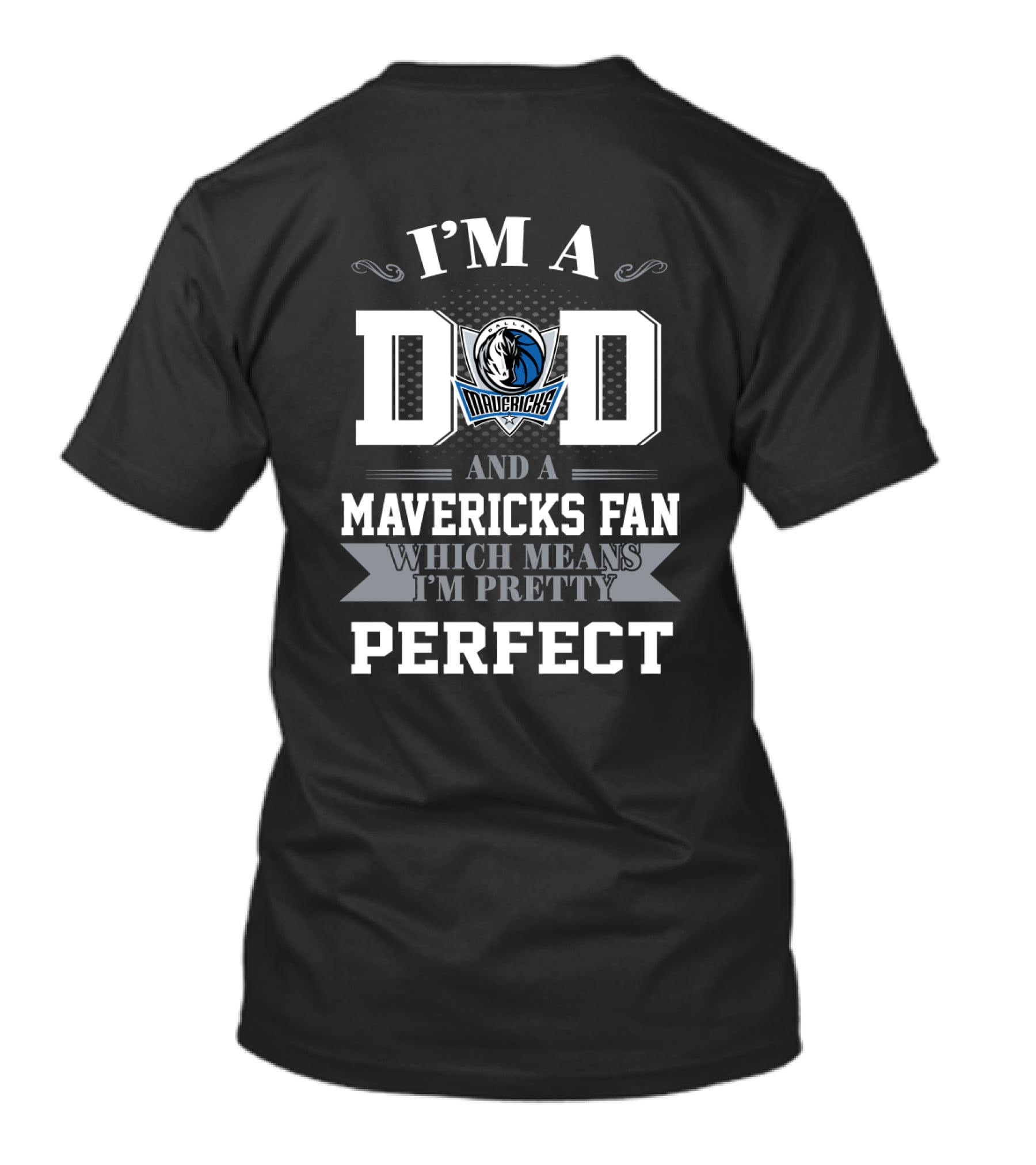 I'm A Dad And A Mavericks Fan Which Means I'm Pretty Perfect T-Shirt