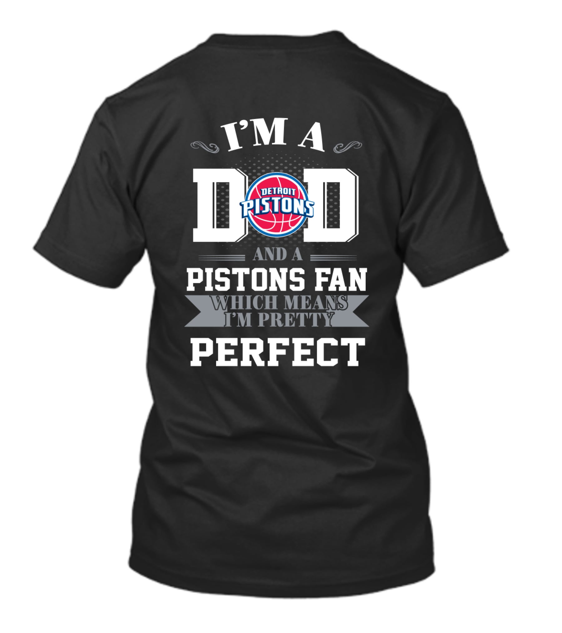 I'm A Dad And A Detroit Pistons Fan Which Means I'm Pretty Perfect T-Shirt