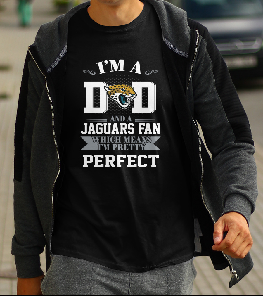 I'm A Dad And A Jaguars Fan Which Means I'm Pretty Perfect T-Shirt