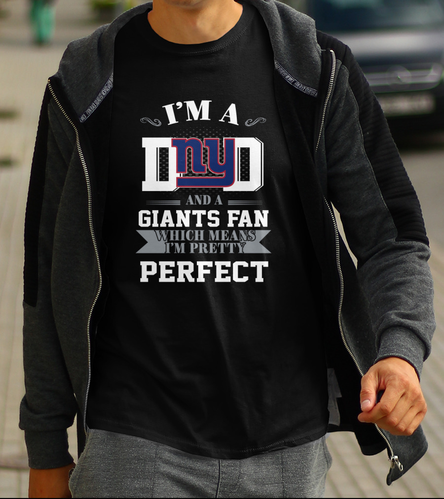 I'm A Dad And A Giants Fan Which Means I'm Pretty Perfect T-Shirt