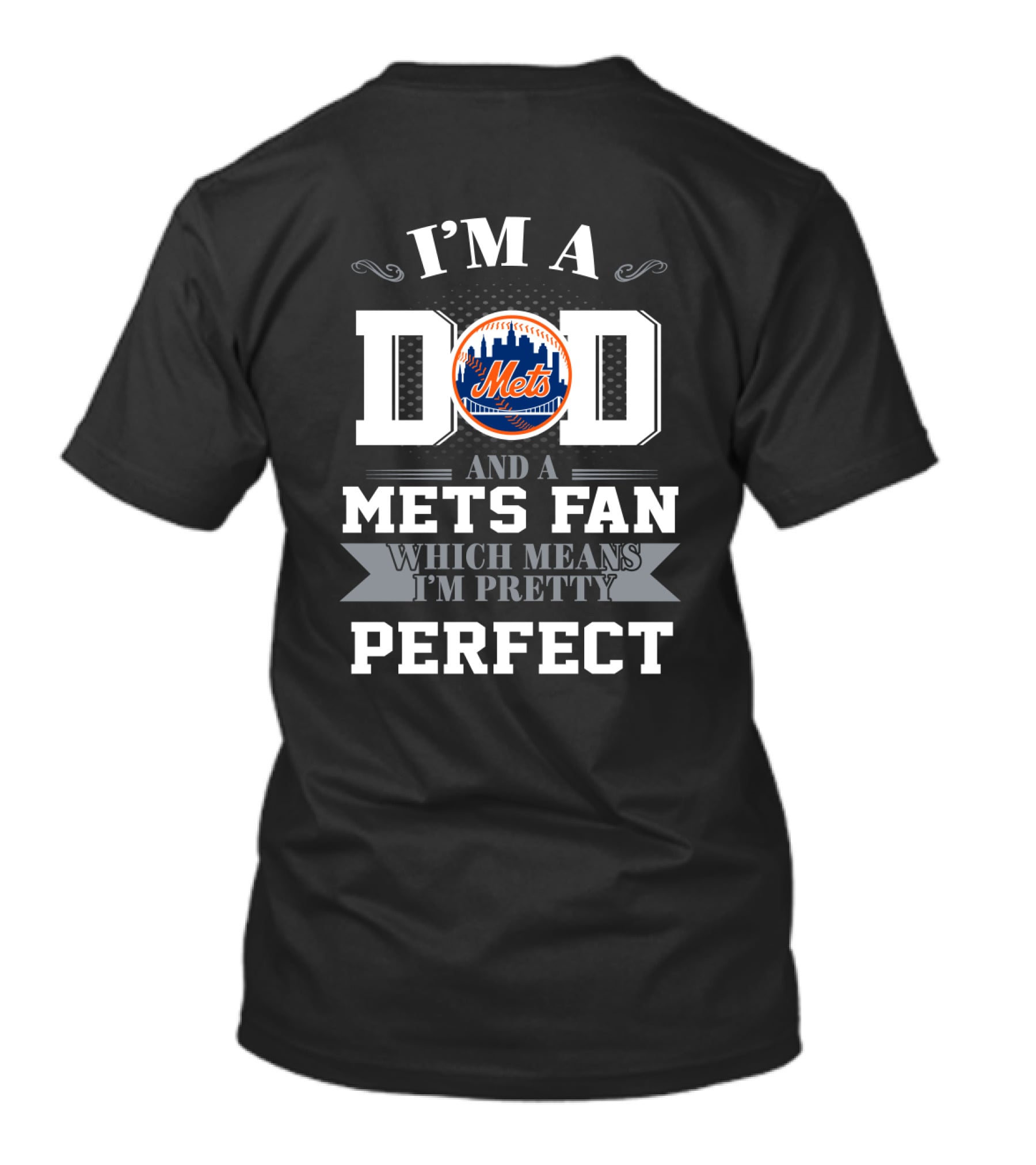 I'm A Dad And A Mets Fan Which Means I'm Pretty Perfect T-Shirt