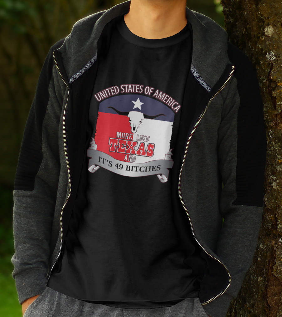 United States Of America More Like Texas And It's 49 Bitches T-Shirt