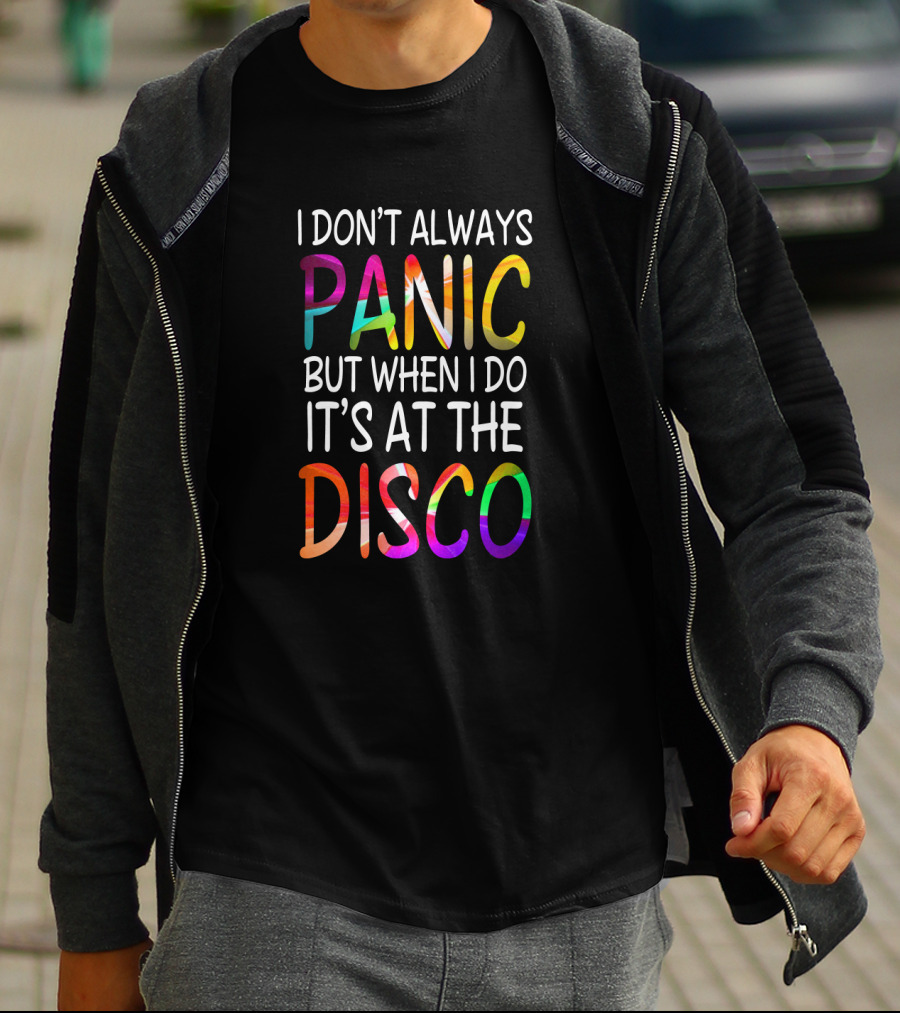 I Don't Always Panic But When I Do It's At The Disco Bright T-Shirt