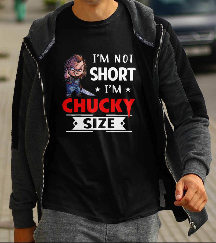I'm Not Short I'm Chucky Size T-Shirt