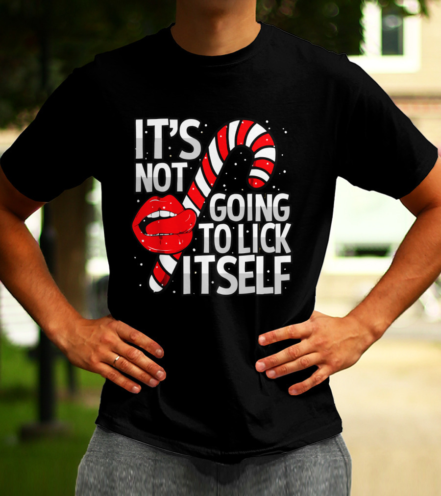Candy Cane Lips It's Not Going To Lick Itself Holiday Humor T-Shirt
