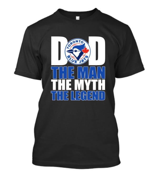 Toronto Blue Jays Dad The Man The Myth The Legend T-Shirt