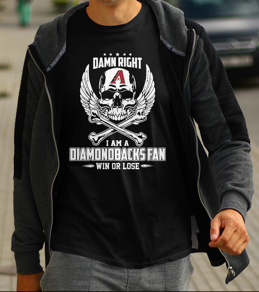 Damn Right I Am A Diamondbacks Fan Win Or Lose Skull And Crossbones With Arizona T-Shirt
