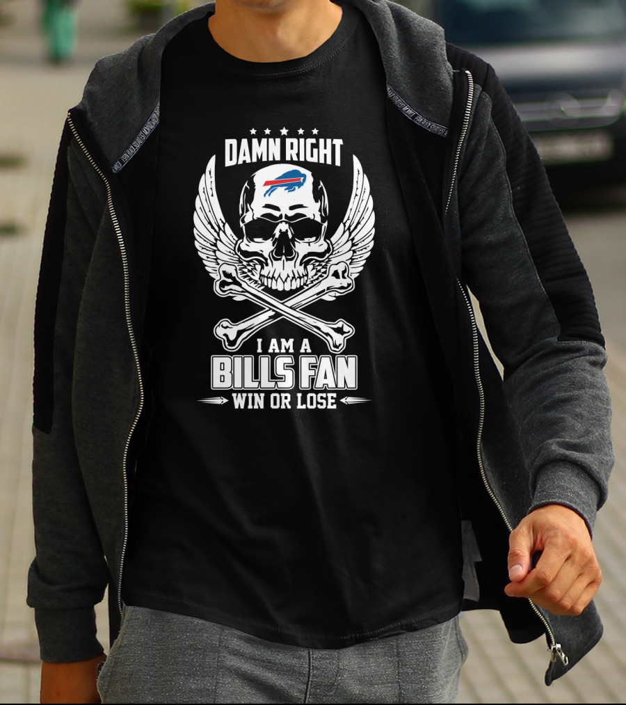 Damn Right I Am A Bills Fan Win Or Lose T-Shirt