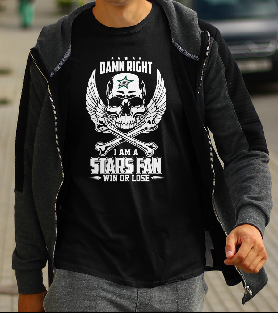 Damn Right I Am A Dallas Stars Fan Win Or Lose Skull Wings And Bones T-Shirt
