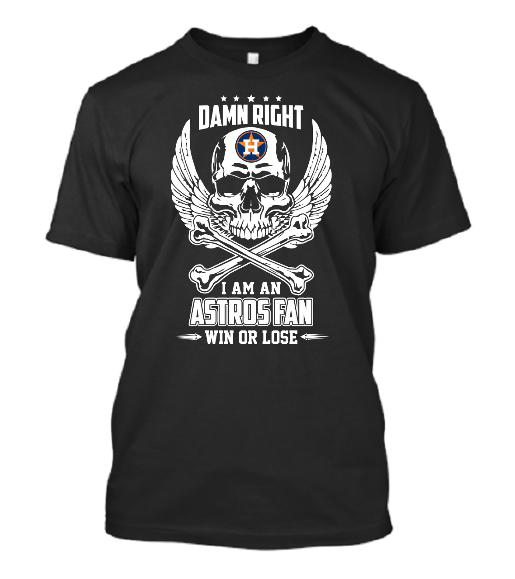 Damn Right I Am An Astros Fan Win Or Lose Houston T-Shirt