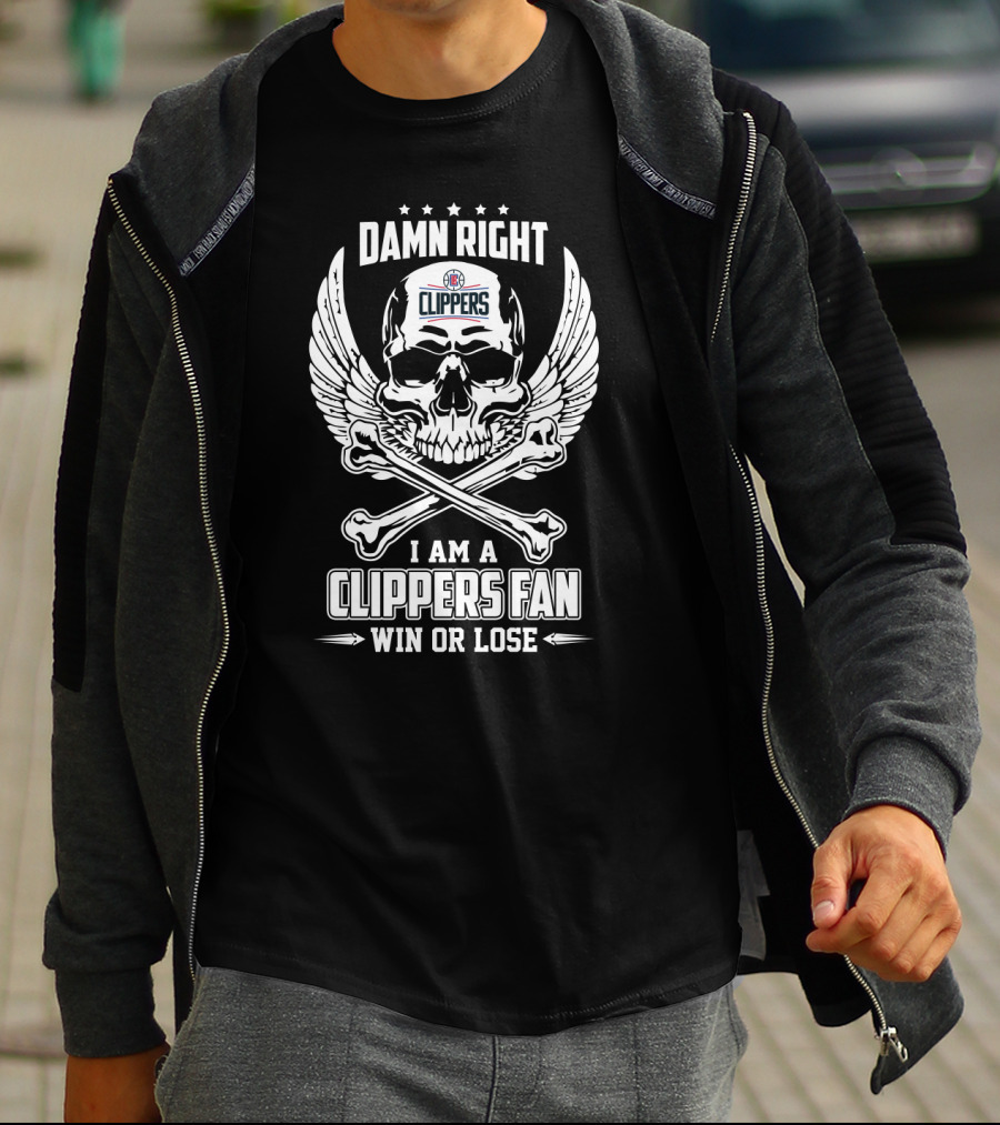 Damn Right I Am A Clippers Fan Win Or Lose T-Shirt