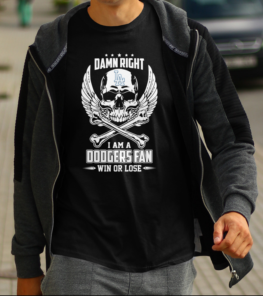 Damn Right I Am A Dodgers Fan Win Or Lose LA Skull And Crossbones T-Shirt