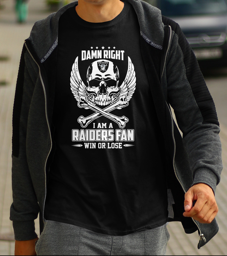 Damn Right I Am A Raiders Fan Win Or Lose T-Shirt