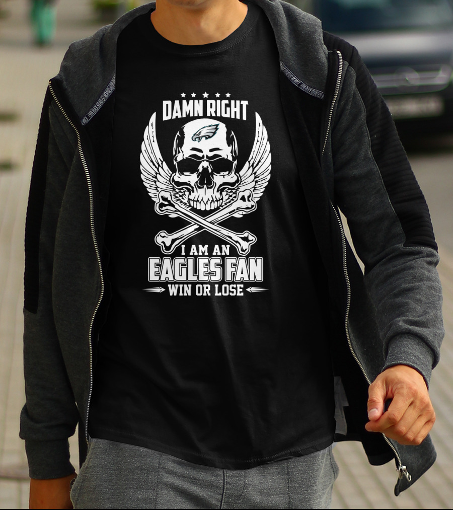 Damn Right I Am An Eagles Fan Win Or Lose Skull Wings T-Shirt
