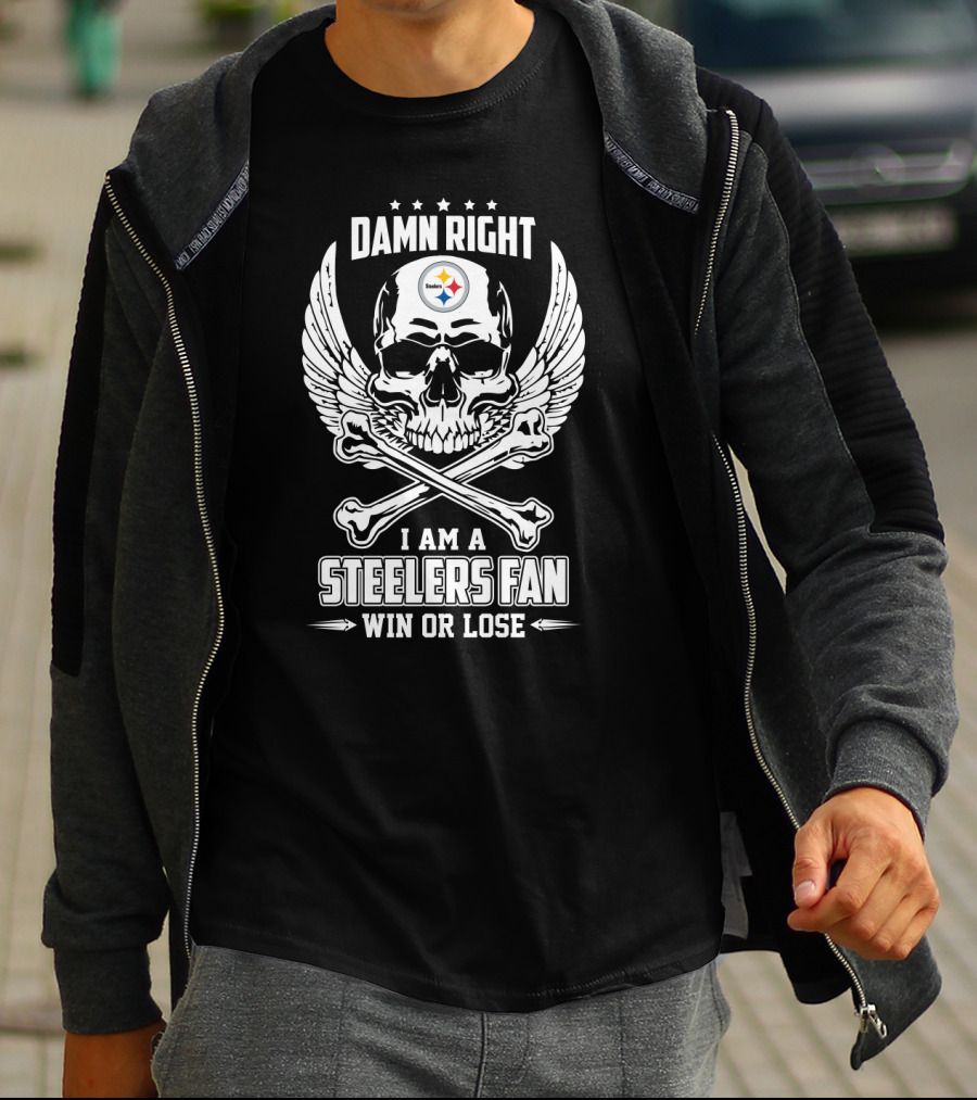 Damn Right I Am A Steelers Fan Win Or Lose T-Shirt