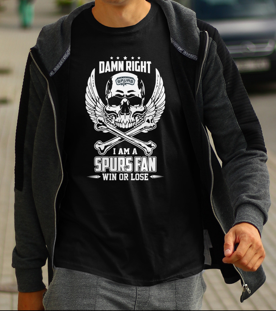 Damn Right I Am A Spurs Fan Win Or Lose T-Shirt