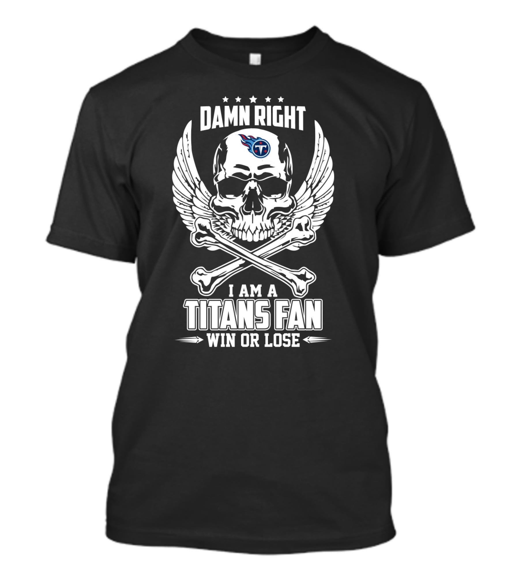 Damn Right I Am A Titans Fan Win Or Lose T-Shirt