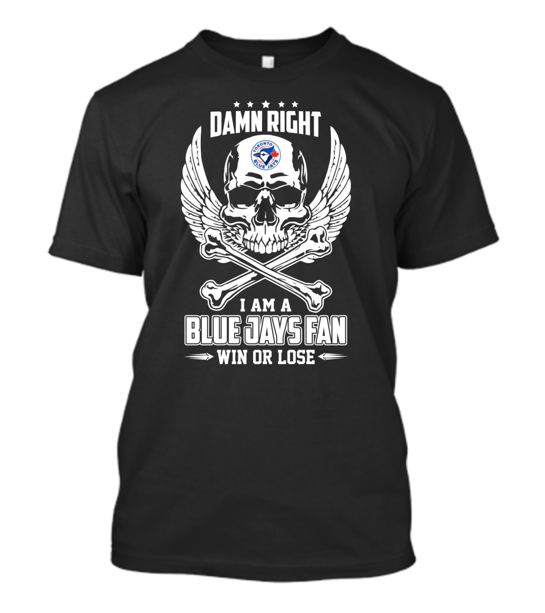Damn Right Toronto Blue Jays Fan Win Or Lose Skull T-Shirt
