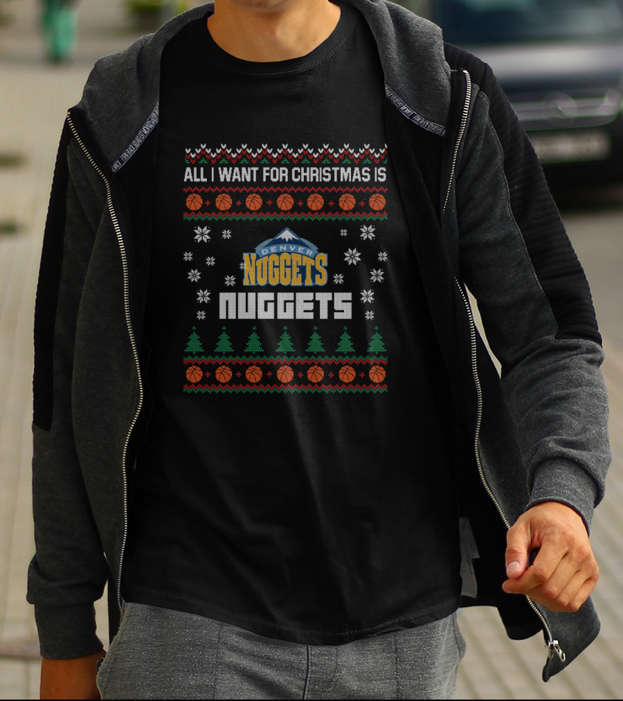 All I Want For Christmas Is Denver Nuggets Ugly Christmas T-Shirt