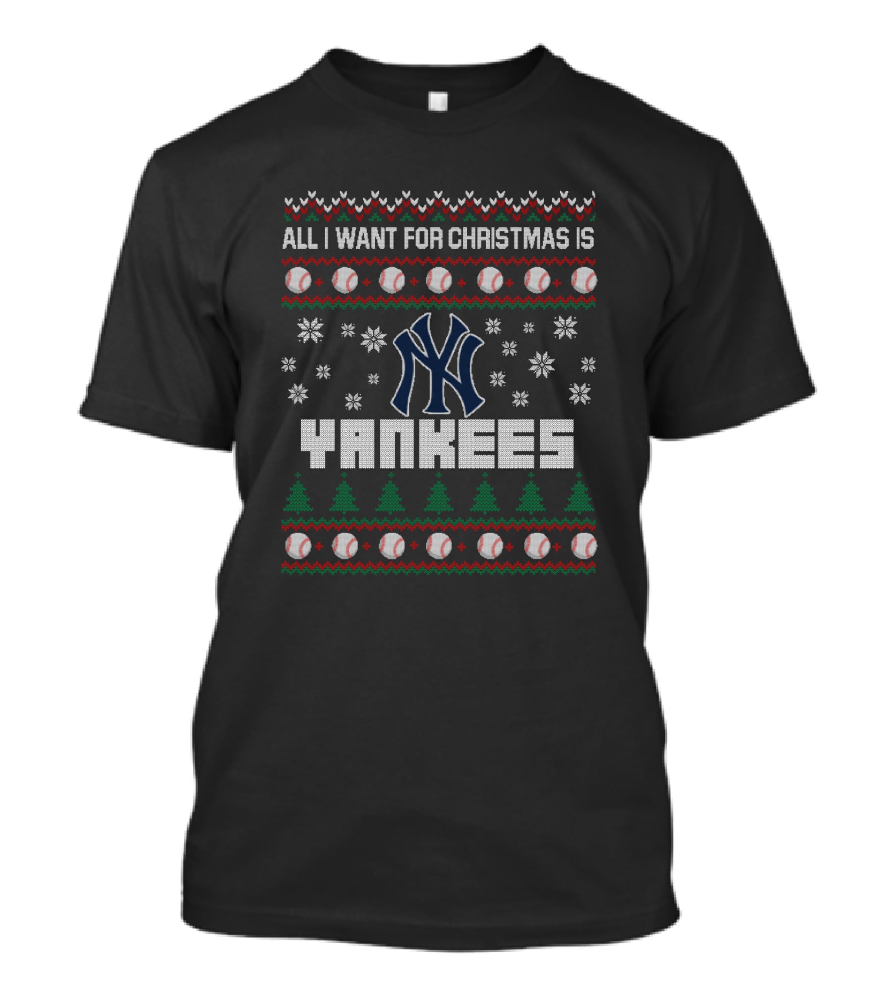 All I Want For Christmas Is Yankees Ugly Sweater With Baseball And Snowflake T-Shirt