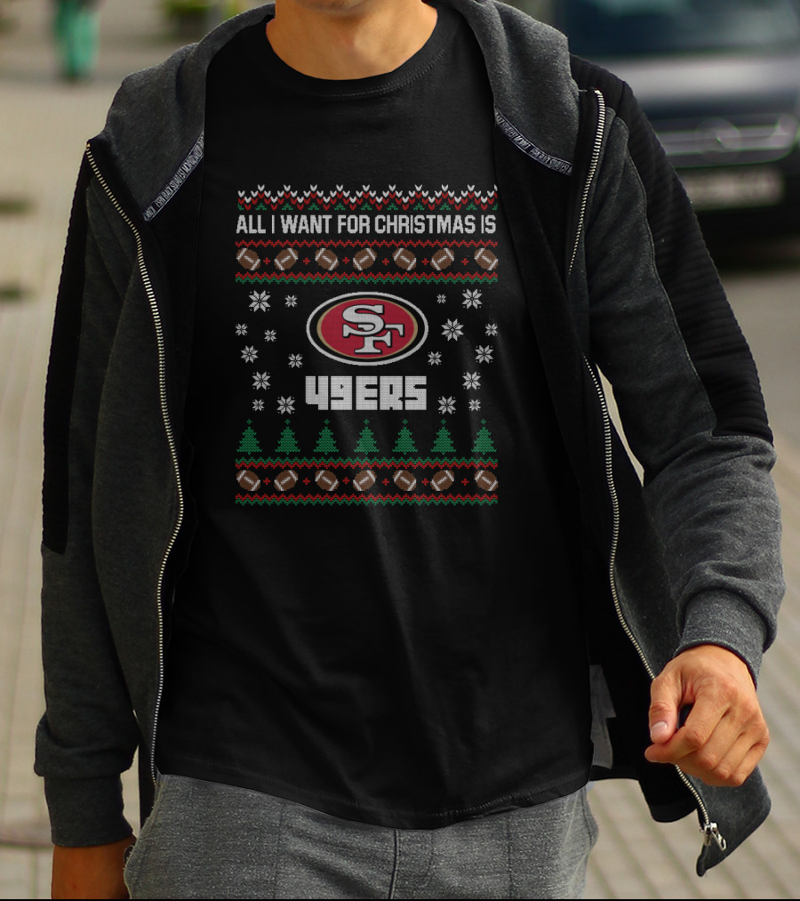 All I Want For Christmas Is 49ers Football Ugly Christmas T-Shirt