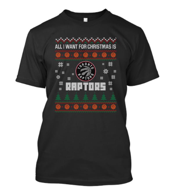 All I Want For Christmas Is Toronto Raptors Ugly T-Shirt