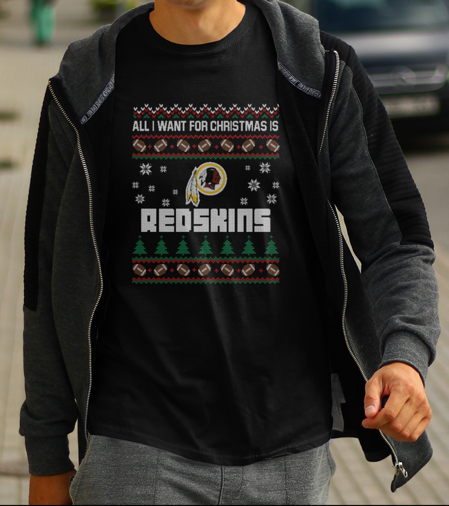 All I Want For Christmas Is Redskins Football Ugly Christmas T-Shirt