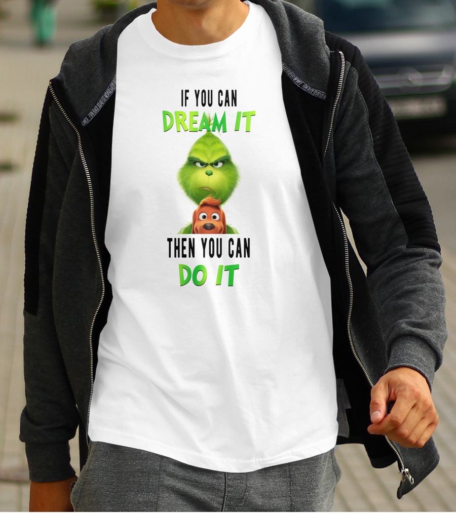 If You Can Dream It Then You Can Do It Grinch And Dog T-Shirt