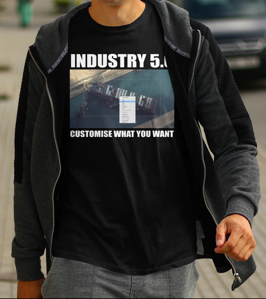 INDUSTRY 5.0 EVER GIVEN CUSTOMISE WHAT YOU WANT SUEZ T-Shirt
