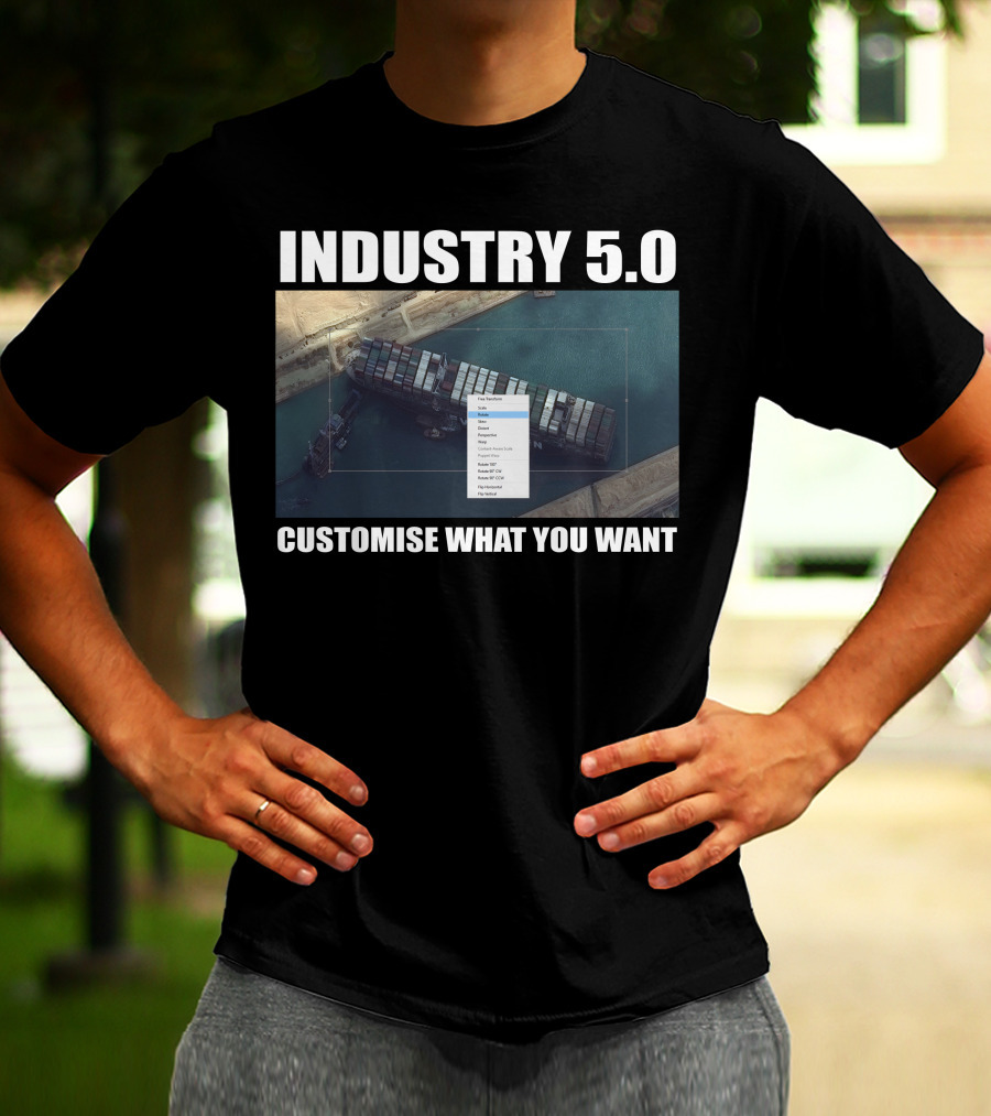 INDUSTRY 5.0 EVER GIVEN CUSTOMISE WHAT YOU WANT SUEZ T-Shirt