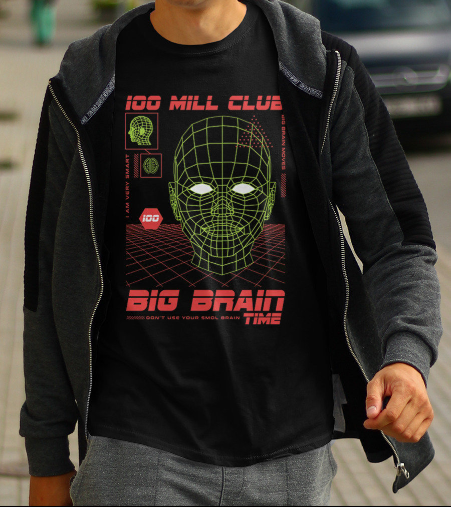 100 Mill Club Big Brain Time Don't Use Your Smol Brain I Am Very Smart Big Brain Moves T-Shirt