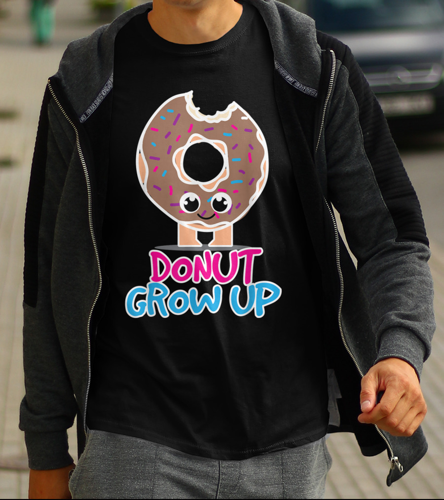 Donut Grow Up Funny Doughnut Lover T-Shirt