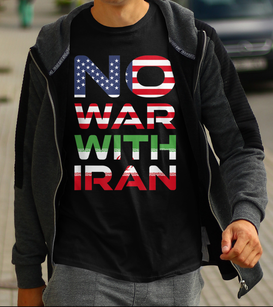 No War With Iran American Iranian Peace Not War Stop Wars T-Shirt