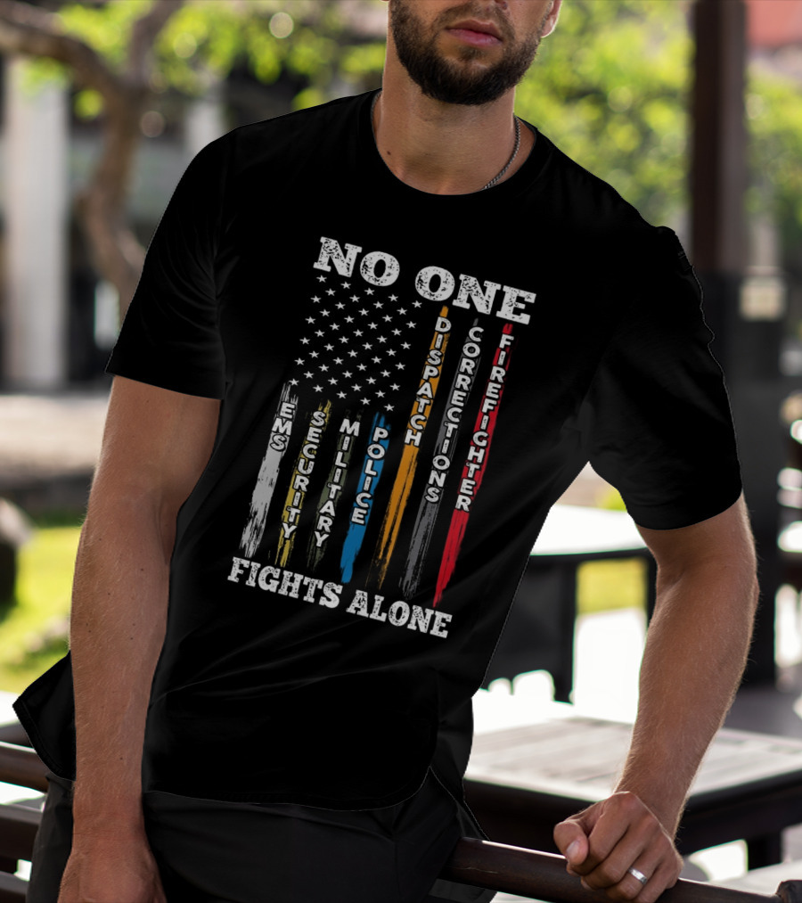 No One Fights Alone EMS Security Military Police Dispatch Corrections Firefighter T-Shirt