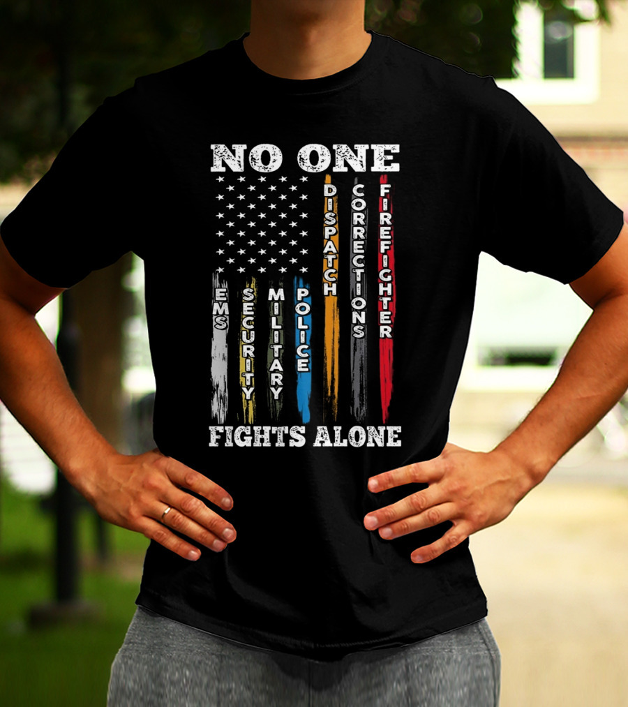 No One Fights Alone EMS Security Military Police Dispatch Corrections Firefighter T-Shirt