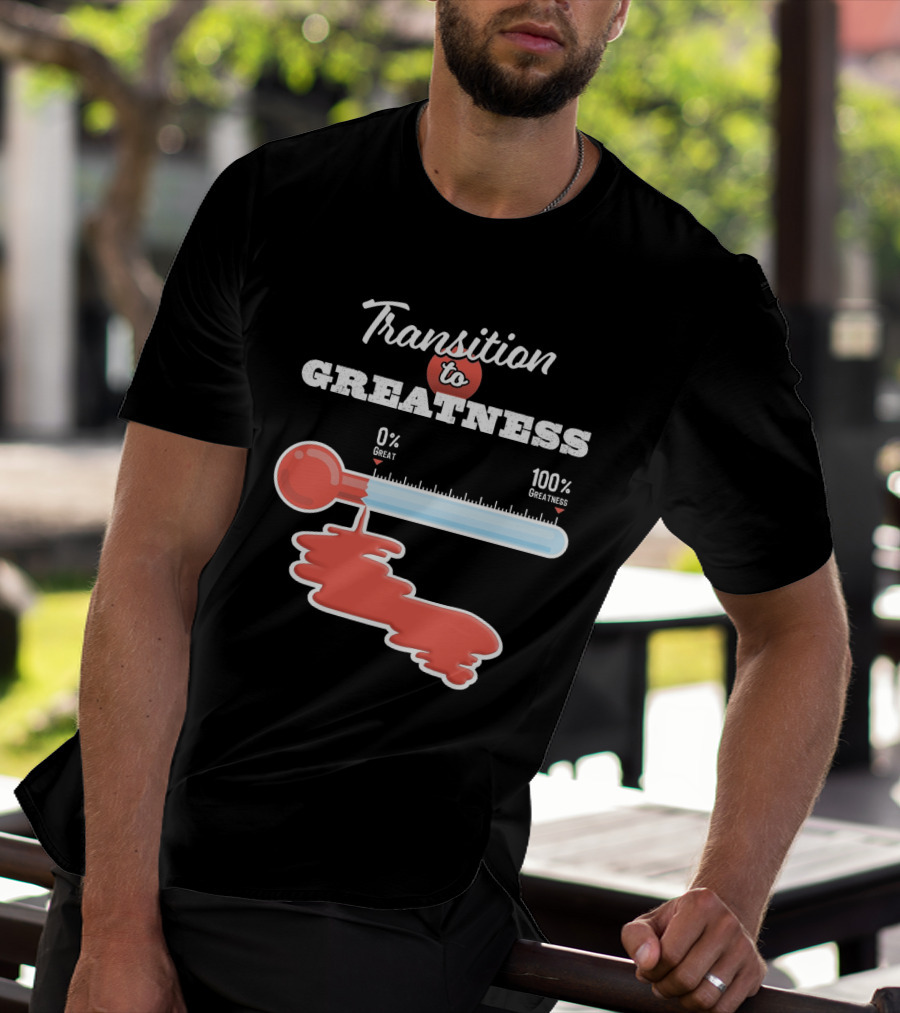 Transition To 0% Great 100% Greatness T-Shirt