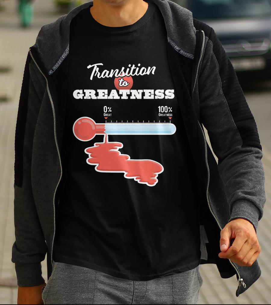 Transition To 0% Great 100% Greatness T-Shirt