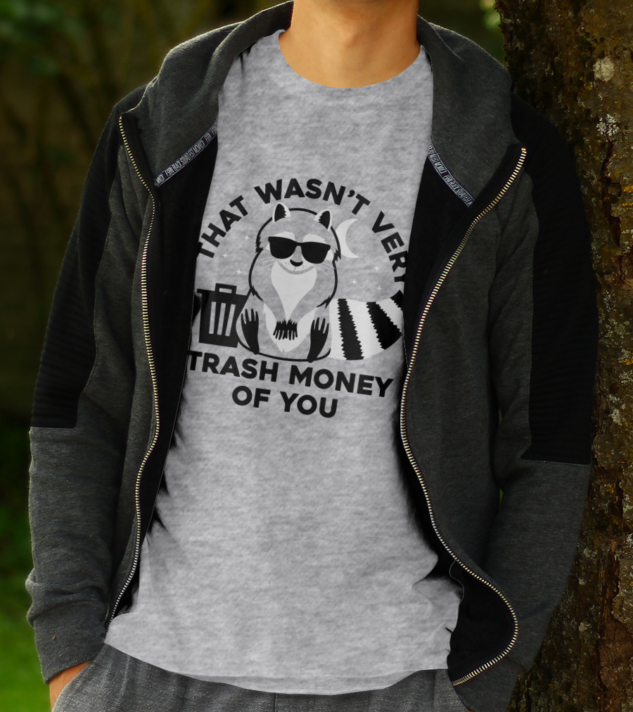 THAT WASN'T VERY TRASH MONEY OF YOU COOL RACCOON WITH SUNGLASSES BY TRASHCAN UNDER MOON AND STARS T-Shirt
