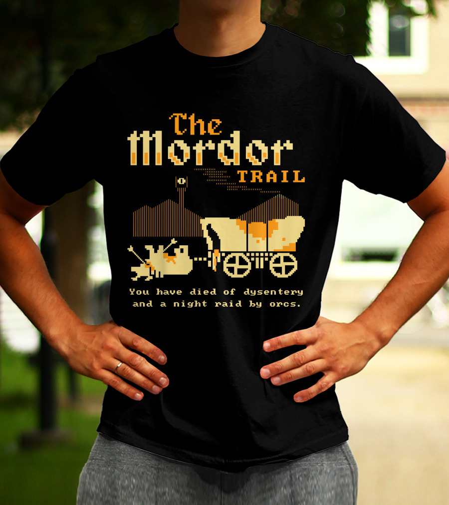 The Mordor Trail You Have Died Of Dysentery And A Night Raid By Orcs T-Shirt
