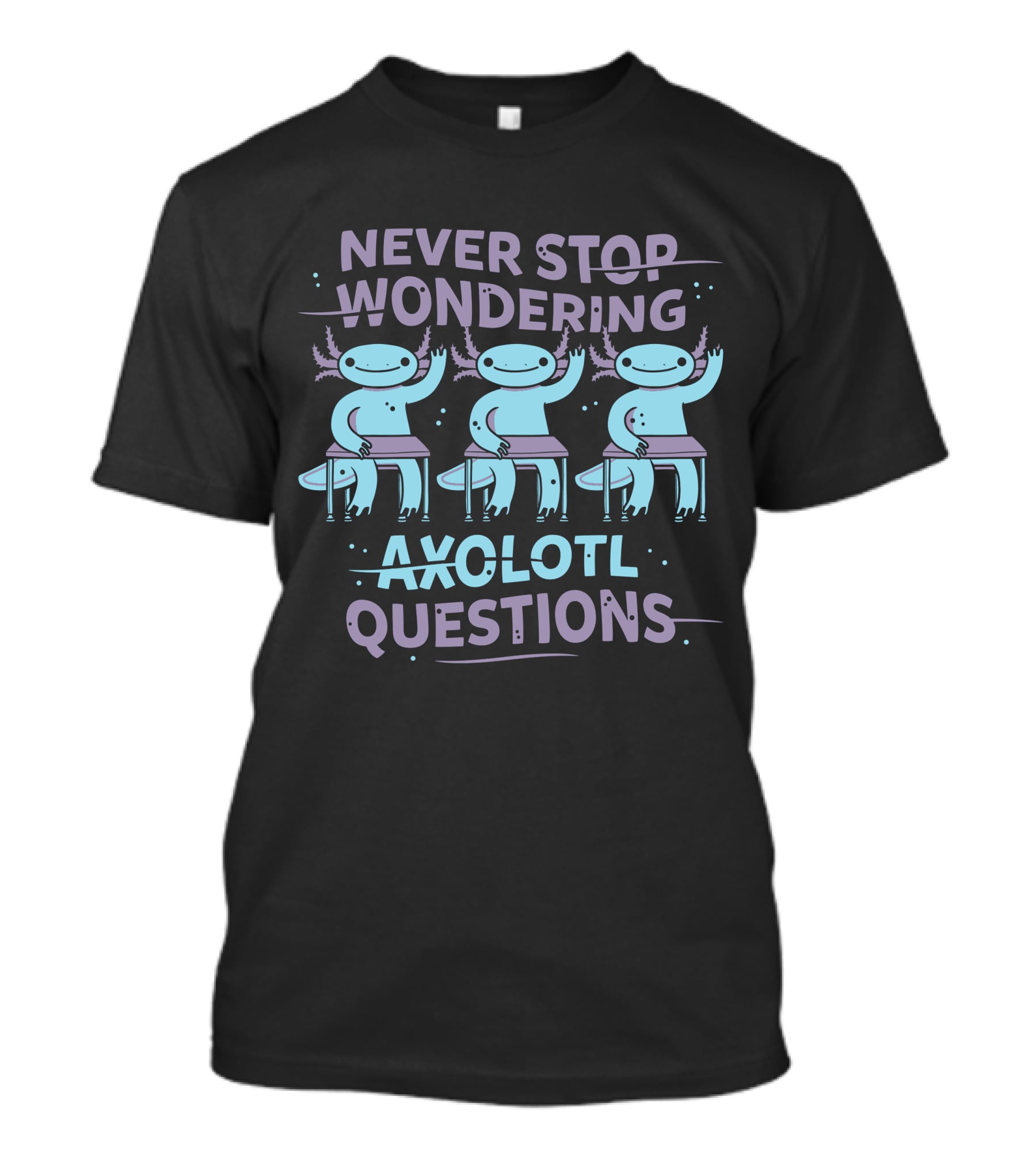 Never Stop Wondering Axolotl Questions T-Shirt