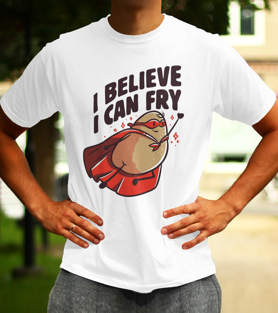 I Believe I Can Fry Potato Superhero T-Shirt