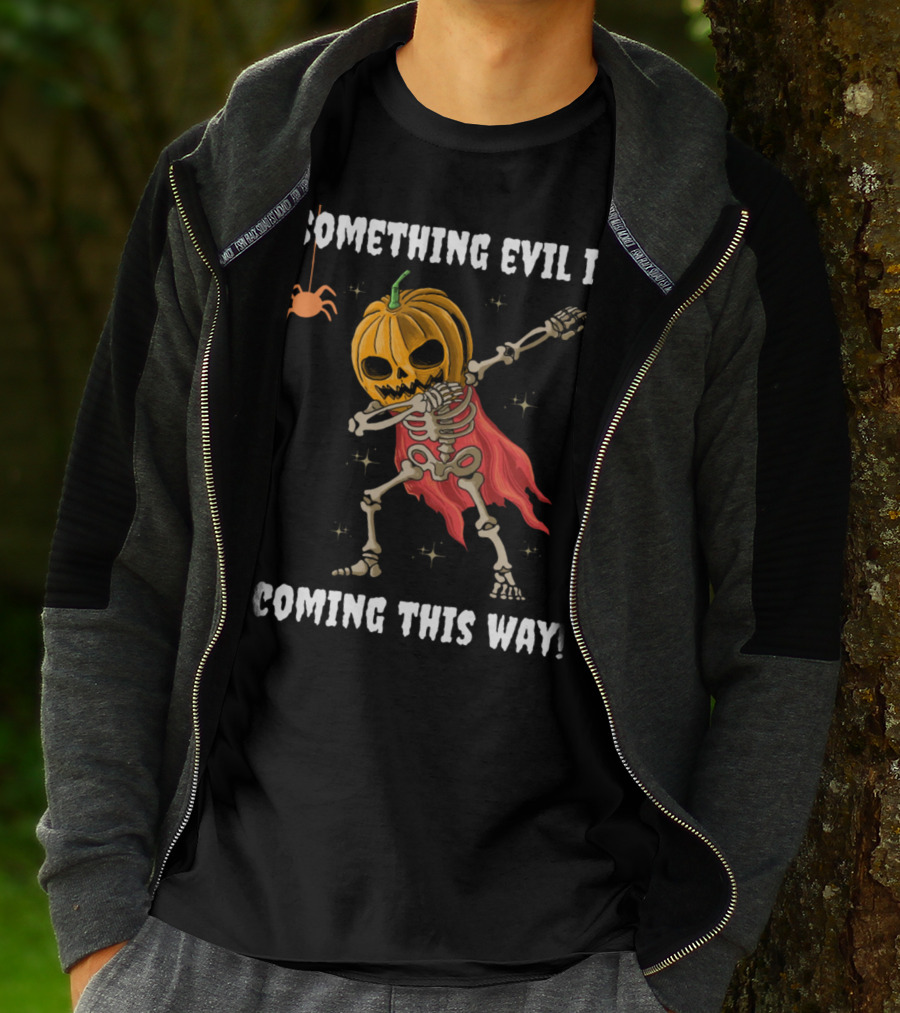 SOMETHING EVIL IS COMING THIS WAY DABBING PUMPKIN SKELETON HALLOWEEN T-Shirt