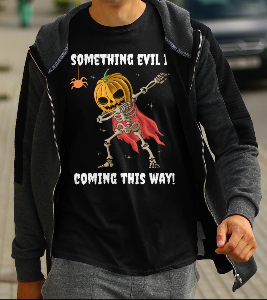 SOMETHING EVIL IS COMING THIS WAY DABBING PUMPKIN SKELETON HALLOWEEN T-Shirt