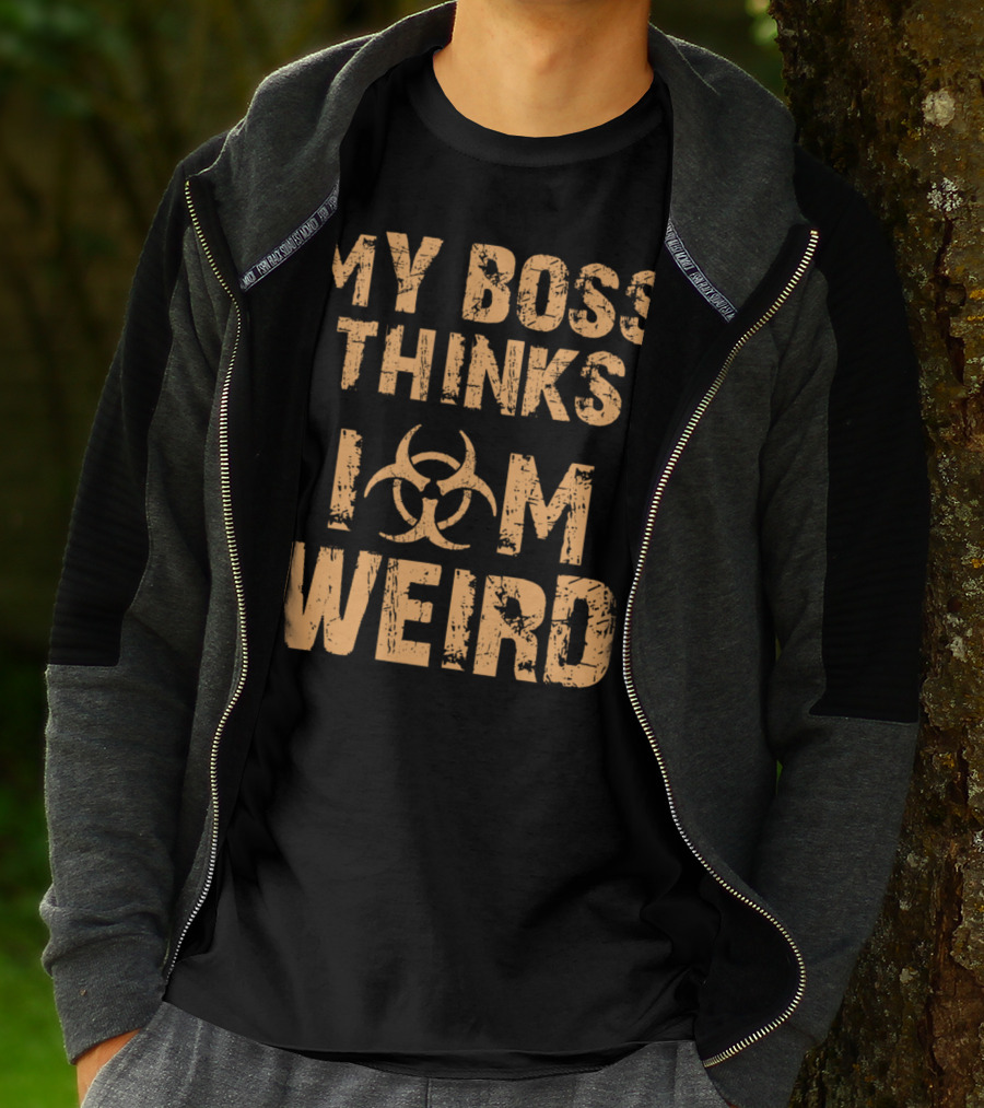 My Boss Thinks I Am Weird Biohazard T-Shirt