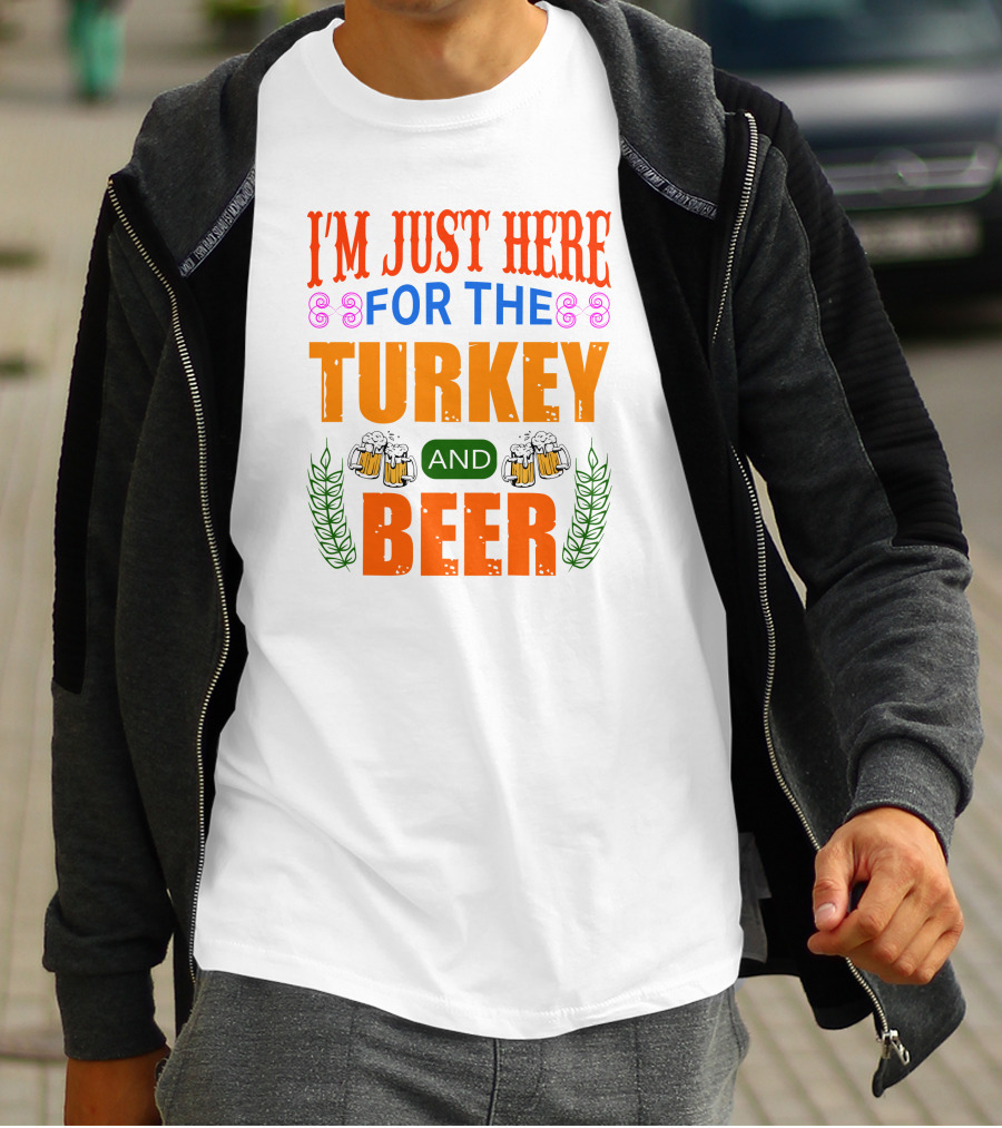 I'm Just Here For The Turkey And Beer T-Shirt
