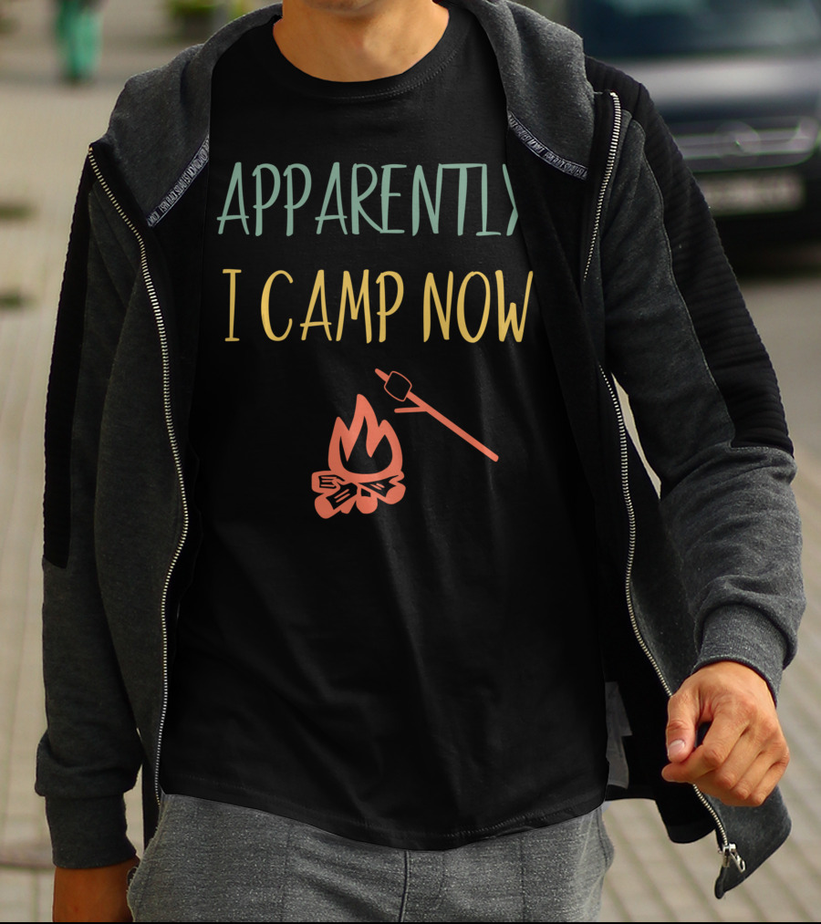 Apparently I Camp Now Campfire Marshmallow Roast T-Shirt